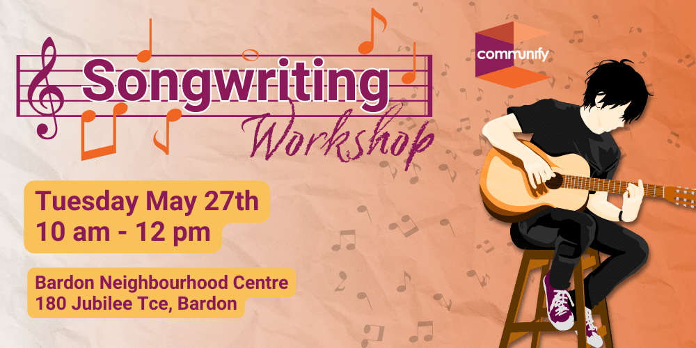 Songwriting workshop May 2025 - Bardon Neighbourhood Centre - Communify