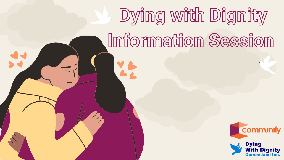 Illustration of two women embracing, one wearing a yellow top and the other in a purple outfit.,with warm expressions, conveying support and compassion. Also featuring the text Dying with Dignity Information Session in purple on a cream background
